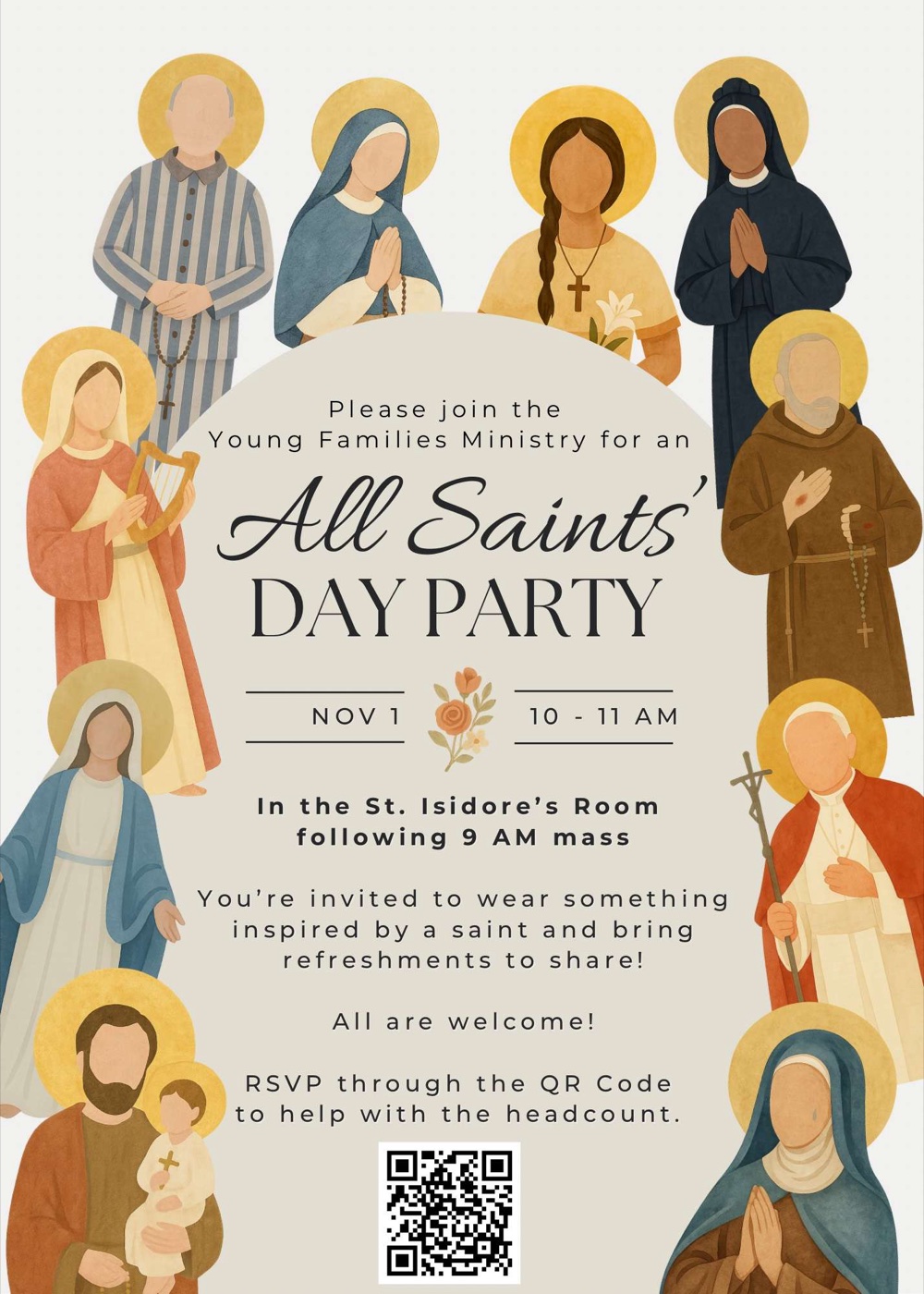Please join the Young Families Ministry for an All Saints' Day Party. Nov 1, 10-11 AM, in the St. Isidore's Room following 9 AM mass. You're invited to wear something inspired by a saint and bring refreshments to share! All are welcome! RSVP through the QR Code to help with the headcount.